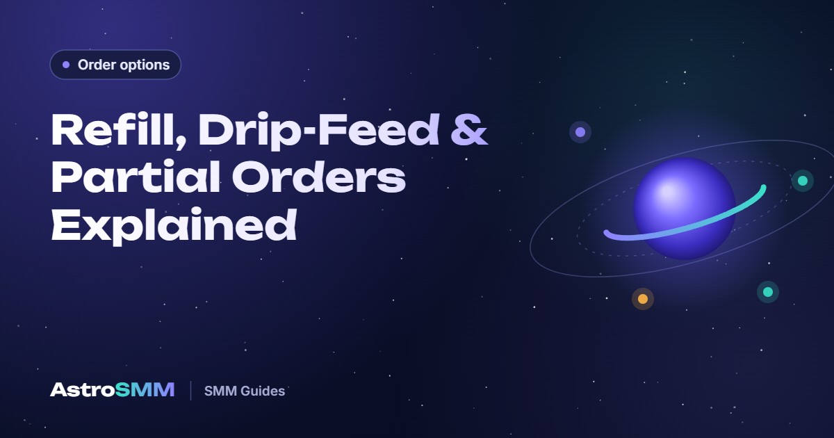 Refill, Drip-Feed and Partial Orders: SMM Panel Terms Explained